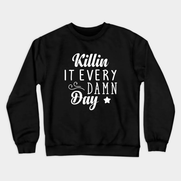 killin it every  damn day Crewneck Sweatshirt by lumenoire